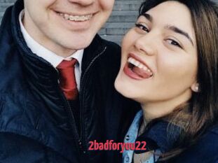 2badforyou22