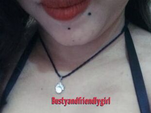 Bustyandfriendlygirl