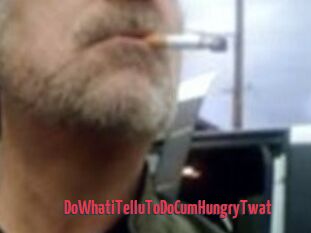 DoWhatiTelluToDoCumHungryTwat