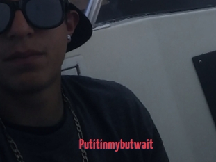 Putitinmybutwait