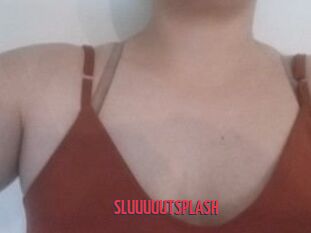 SLUUUUUTSPLASH_