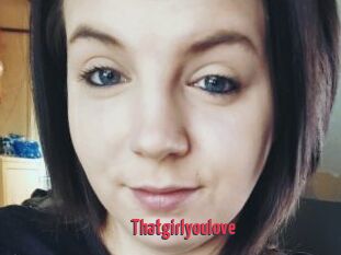 Thatgirlyoulove