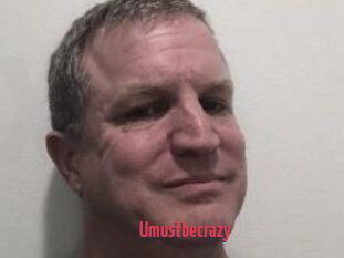 Umustbecrazy