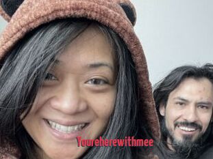 Youreherewithmee